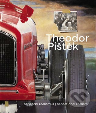 Kniha: Theodor Pištěk. Senzační realismus. Sensational Realism (Martin Dostál). Kant, 2022 Kniha: Theodor Pištěk. Senzační realismus. Sensational Realism (Martin Dostál). Kant, 2022