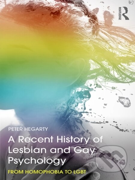 E-kniha: A Recent History of Lesbian and Gay Psychology (Peter Hegarty). Taylor and Francis, 2017 E-kniha: A Recent History of Lesbian and Gay Psychology (Peter Hegarty). Taylor and Francis, 2017