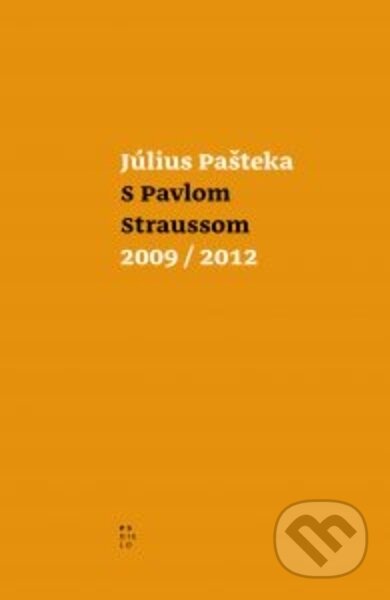 Kniha: S Pavlom Straussom 2009/ 2012 (Július Pašteka). G-ATELIÉR, 2022 Kniha: S Pavlom Straussom 2009/ 2012 (Július Pašteka). G-ATELIÉR, 2022