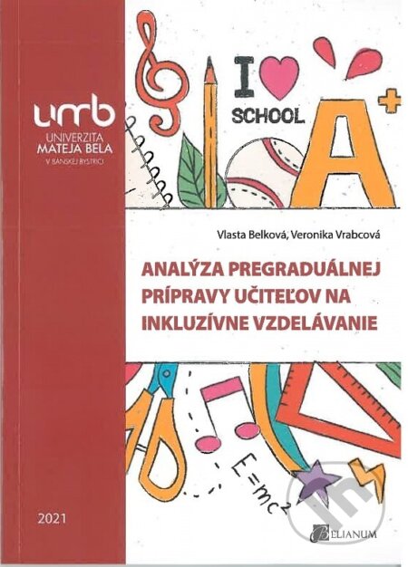 Kniha: Analýza pregraduálnej prípravy učiteľov na inkluzívne vzdelávanie (Vlasta Belková). Belianum, 2021 Kniha: Analýza pregraduálnej prípravy učiteľov na inkluzívne vzdelávanie (Vlasta Belková). Belianum, 2021