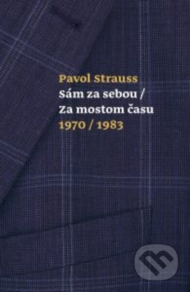 Kniha: Sám za sebou / Za mostom času 1970/ 1983 (Pavol Strauss). G-ATELIÉR, 2022 Kniha: Sám za sebou / Za mostom času 1970/ 1983 (Pavol Strauss). G-ATELIÉR, 2022
