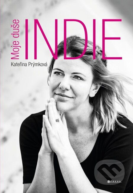 E-kniha: Moje duše Indie (Kateřina Prýmková). CPRESS, 2022 E-kniha: Moje duše Indie (Kateřina Prýmková). CPRESS, 2022