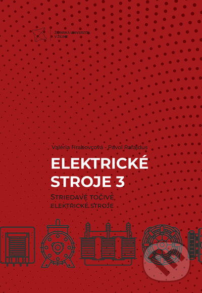 Kniha: Elektrické stroje 3. Striedavé točivé elektrické stroje (Pavol Rafajdus a Valéria Hrabovcová). EDIS, 2022 Kniha: Elektrické stroje 3. Striedavé točivé elektrické stroje (Pavol Rafajdus a Valéria Hrabovcová). EDIS, 2022