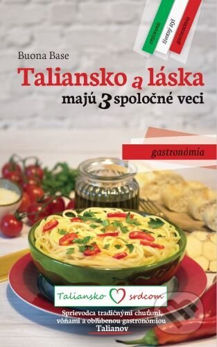 Kniha: Taliansko a láska majú 3 spoločné veci: Gastronómia (Buona Base). Taliansko srdcom, 2022 Kniha: Taliansko a láska majú 3 spoločné veci: Gastronómia (Buona Base). Taliansko srdcom, 2022