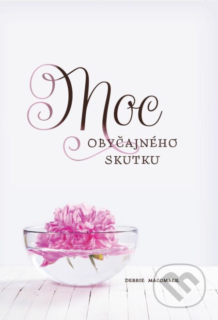 Kniha: Moc obyčajného skutku (Debbie Macomber). Christian Project Support, 2022 Kniha: Moc obyčajného skutku (Debbie Macomber). Christian Project Support, 2022