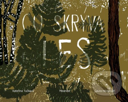 Kniha: Co skrývá les (Kateřina Tučková). Meander, 2022 Kniha: Co skrývá les (Kateřina Tučková). Meander, 2022