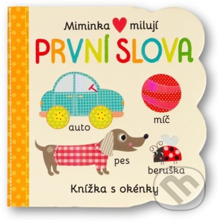Kniha: Miminka milují - První slova (Svojtka&Co.). Svojtka&Co., 2023 Kniha: Miminka milují - První slova (Svojtka&Co.). Svojtka&Co., 2023