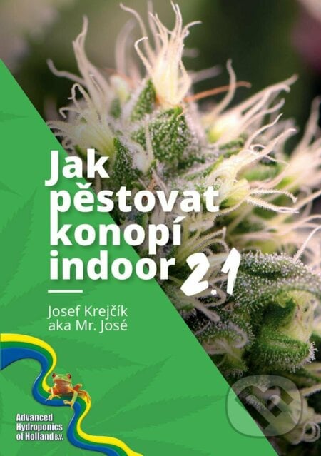 Jak pěstovat konopí indoor 2.1 - Mr. José, Krejčík Josef, 2022