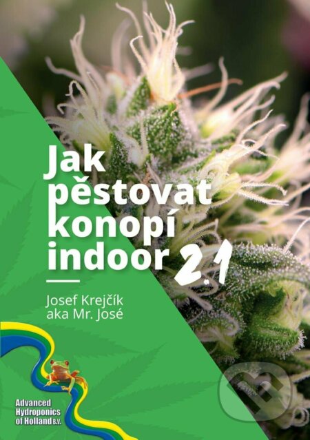 Kniha: Jak pěstovat konopí indoor 2.1 (Mr. José). Krejčík Josef, 2022 Kniha: Jak pěstovat konopí indoor 2.1 (Mr. José). Krejčík Josef, 2022