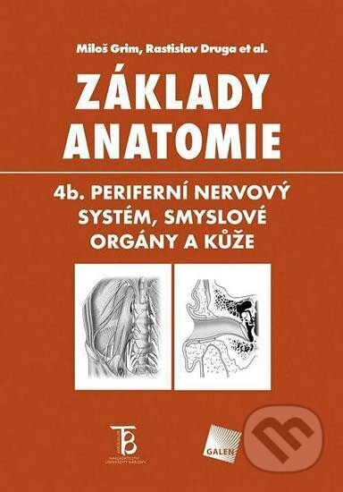 Kniha: Základy anatomie 4b - Periferní nervový systém, smyslové orgány a kůže (Miloš Grim a Rastislav Druga). Galén, 2022 Kniha: Základy anatomie 4b - Periferní nervový systém, smyslové orgány a kůže (Miloš Grim a Rastislav Druga). Galén, 2022