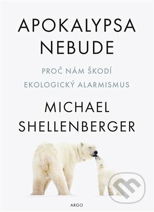E-kniha: Apokalypsa nebude (Michael Shellenberger). Argo, 2022 E-kniha: Apokalypsa nebude (Michael Shellenberger). Argo, 2022