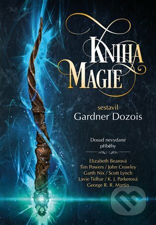 E-kniha: Kniha magie (Elizabeth Bear, Gardner Dozois, Garth Nix, George R.R. Martin, John Crowley, K.J. Parker, Megan Lindholm, Scott Lynch a Tim Powers). Argo, 2022 E-kniha: Kniha magie (Elizabeth Bear, Gardner Dozois, Garth Nix, George R.R. Martin, John Crowley, K.J. Parker, Megan Lindholm, Scott Lynch a Tim Powers). Argo, 2022