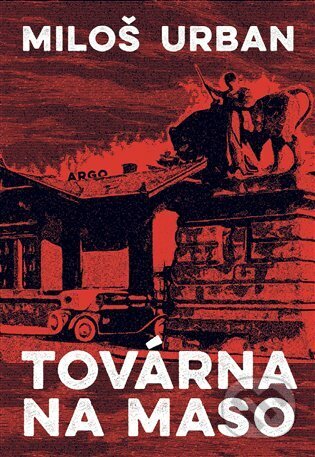 E-kniha: Továrna na maso (Miloš Urban). Argo, 2022 E-kniha: Továrna na maso (Miloš Urban). Argo, 2022
