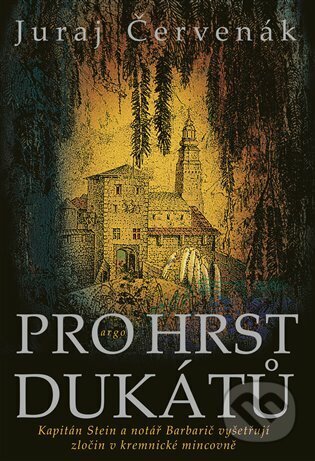 E-kniha: Pro hrst dukátů (Juraj Červenák). Argo, 2022 E-kniha: Pro hrst dukátů (Juraj Červenák). Argo, 2022
