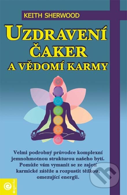 Kniha: Uzdravení čaker a vědomí karmy (Keith Sherwood). Eugenika, 2007 Kniha: Uzdravení čaker a vědomí karmy (Keith Sherwood). Eugenika, 2007