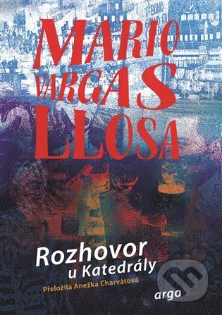 E-kniha: Rozhovor u Katedrály (Mario Vargas Llosa). Argo, 2022 E-kniha: Rozhovor u Katedrály (Mario Vargas Llosa). Argo, 2022