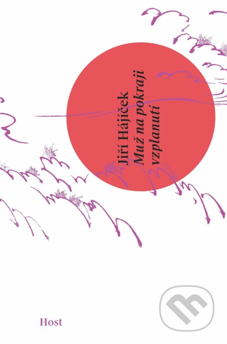 Kniha: Muž na pokraji vzplanutí (Jiří Hájíček). Host, 2022 Kniha: Muž na pokraji vzplanutí (Jiří Hájíček). Host, 2022