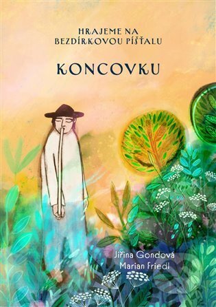 Kniha: Hrajeme na bezdírkovou píšťalu koncovku (Marian Friedl a Jiřina Gondová). Libreta, 2022 Kniha: Hrajeme na bezdírkovou píšťalu koncovku (Marian Friedl a Jiřina Gondová). Libreta, 2022