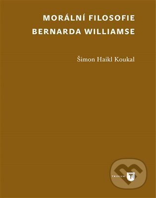 Kniha: Morální filosofie Bernarda Williamse (Šimon Koukal Haikl). Univerzita Karlova v Praze, 2022 Kniha: Morální filosofie Bernarda Williamse (Šimon Koukal Haikl). Univerzita Karlova v Praze, 2022