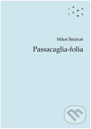 Kniha: Passacaglia-folia (Miloš Štědroň). JAMU, 2022 Kniha: Passacaglia-folia (Miloš Štědroň). JAMU, 2022