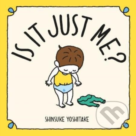Kniha: Is it Just Me? (Shinsuke Yoshitake). Thames & Hudson, 2022 Kniha: Is it Just Me? (Shinsuke Yoshitake). Thames & Hudson, 2022