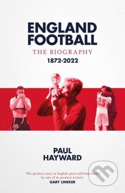 Kniha: England Football: The Biography (Paul Hayward). Simon & Schuster, 2022 Kniha: England Football: The Biography (Paul Hayward). Simon & Schuster, 2022