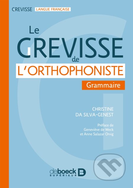 Kniha: Le Grevisse de l'orthophoniste (Christine Da Silva-Genest a Maurice Grevisse). De Boeck superieur, 2018 Kniha: Le Grevisse de l'orthophoniste (Christine Da Silva-Genest a Maurice Grevisse). De Boeck superieur, 2018