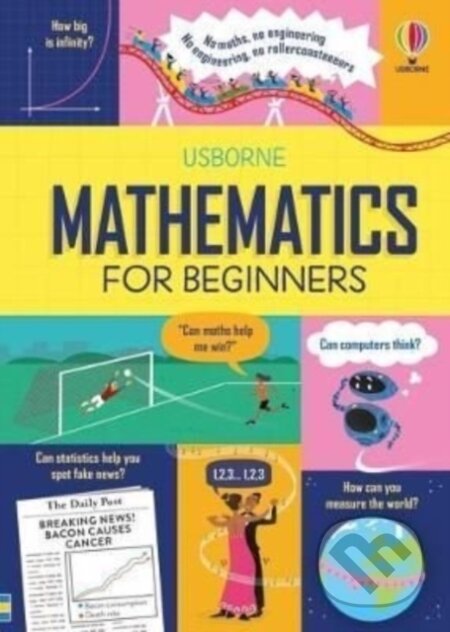 Kniha: Mathematics for Beginners (Sarah Hull a Tom Mumbray). Usborne, 2022 Kniha: Mathematics for Beginners (Sarah Hull a Tom Mumbray). Usborne, 2022
