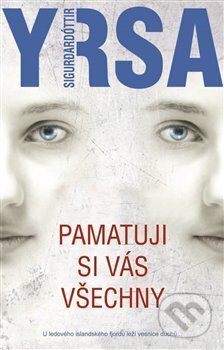 Kniha: Pamatuji si vás všechny (Yrsa Sigurdardóttir). Metafora, 2015 Kniha: Pamatuji si vás všechny (Yrsa Sigurdardóttir). Metafora, 2015