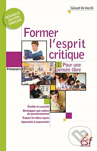 Kniha: Former l'esprit critique (Gérard de Vecchi). ESF Editeur, 2017 Kniha: Former l'esprit critique (Gérard de Vecchi). ESF Editeur, 2017