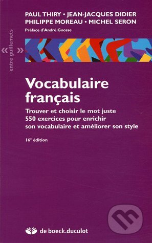 Kniha: Vocabulaire français (Jean-Jacques Didier, Michel Seron, Paul Thiry a Philippe Moreau). De Boeck superieur, 2005 Kniha: Vocabulaire français (Jean-Jacques Didier, Michel Seron, Paul Thiry a Philippe Moreau). De Boeck superieur, 2005