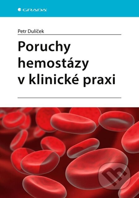 Kniha: Poruchy hemostázy v klinické praxi (Petr Dulíček). Grada, 2022 Kniha: Poruchy hemostázy v klinické praxi (Petr Dulíček). Grada, 2022