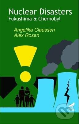Kniha: Nuclear Disasters : Fukushima and Chernobyl (Angelika Claussen a Alex Rosen). Dixit, 2019 Kniha: Nuclear Disasters : Fukushima and Chernobyl (Angelika Claussen a Alex Rosen). Dixit, 2019