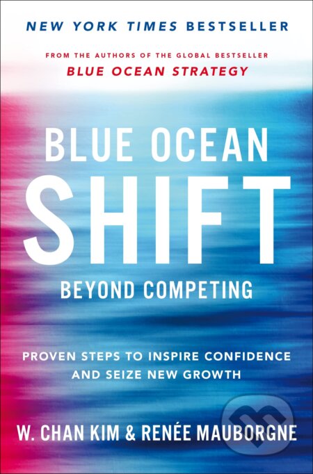 Kniha: Blue Ocean Shift (Renee Mauborgne a W. Chan Kim). Pan Books, 2022 Kniha: Blue Ocean Shift (Renee Mauborgne a W. Chan Kim). Pan Books, 2022