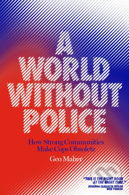 Kniha: A World Without Police (Geo Maher). Verso, 2021 Kniha: A World Without Police (Geo Maher). Verso, 2021