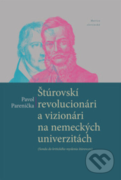 Kniha: Štúrovskí revolucionári a vizionári na nemeckých univerzitách (Pavol Parenička). Vydavateľstvo Matice slovenskej, 2022 Kniha: Štúrovskí revolucionári a vizionári na nemeckých univerzitách (Pavol Parenička). Vydavateľstvo Matice slovenskej, 2022