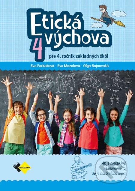 Kniha: Etická výchova pre 4. ročník ZŠ (Eva Farkašová, Eva Mozolová a Oľga Bujnovská). Expol Pedagogika, 2022 Kniha: Etická výchova pre 4. ročník ZŠ (Eva Farkašová, Eva Mozolová a Oľga Bujnovská). Expol Pedagogika, 2022