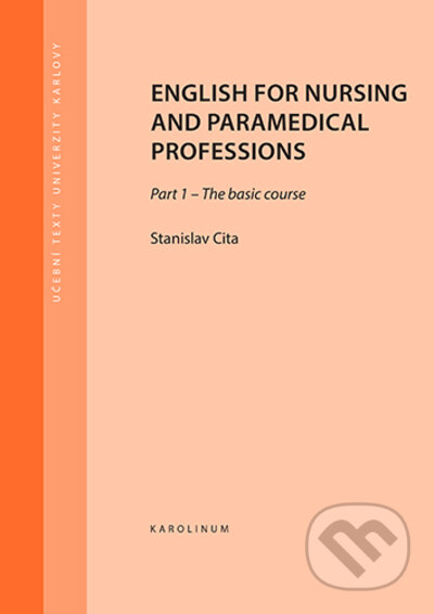 Kniha: English for nursing and paramedical professions (Stanislav Cita). Karolinum, 2022 Kniha: English for nursing and paramedical professions (Stanislav Cita). Karolinum, 2022