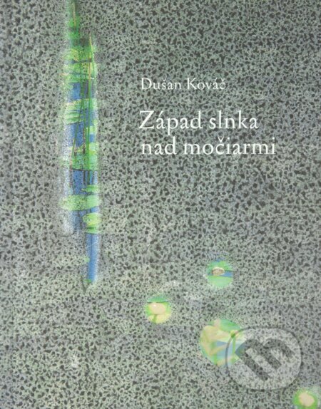 Kniha: Západ slnka nad močiarmi (Bibliofília) (Dušan Kováč). Petrus, 2022 Kniha: Západ slnka nad močiarmi (Bibliofília) (Dušan Kováč). Petrus, 2022
