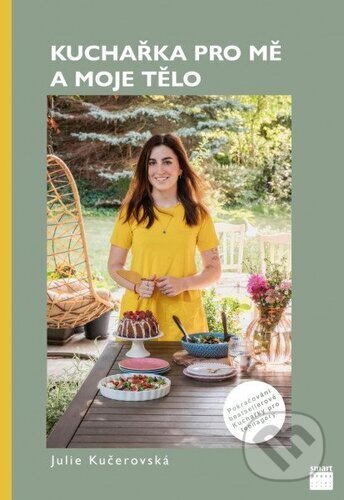 Kniha: Kuchařka pro mě a moje tělo (Julie Kučerovská). Smart Press, 2022 Kniha: Kuchařka pro mě a moje tělo (Julie Kučerovská). Smart Press, 2022