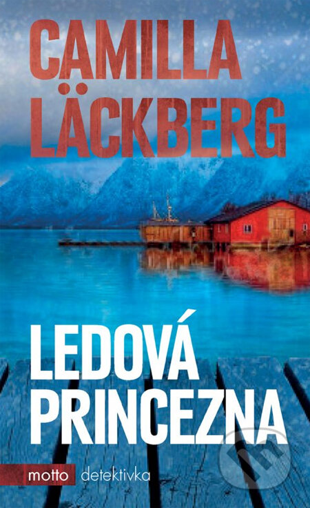 Kniha: Ledová princezna (Camilla Läckberg). Motto, 2014 Kniha: Ledová princezna (Camilla Läckberg). Motto, 2014