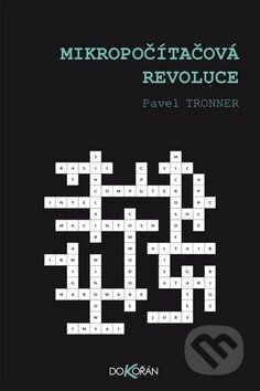 Kniha: Mikropočítačová revoluce (Pavel Tronner). Dokořán, 2014 Kniha: Mikropočítačová revoluce (Pavel Tronner). Dokořán, 2014