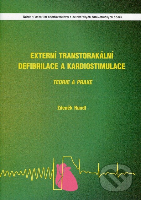 Kniha: Externí transtorakální defibrilace a kardiostimulace (Zdeněk Handl). Národní centrum ošetrovatelství (NCO NZO), 2011 Kniha: Externí transtorakální defibrilace a kardiostimulace (Zdeněk Handl). Národní centrum ošetrovatelství (NCO NZO), 2011