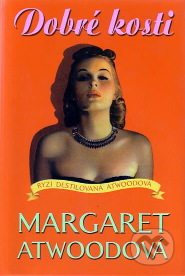 Kniha: Dobré kosti (Margaret Atwood). BB/art, 2005 Kniha: Dobré kosti (Margaret Atwood). BB/art, 2005