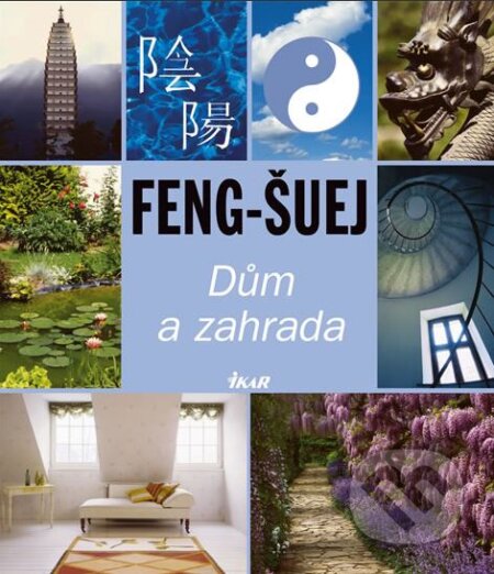 Kniha: Feng-šuej: Dům a zahrada (Ikar CZ). Ikar CZ, 2006 Kniha: Feng-šuej: Dům a zahrada (Ikar CZ). Ikar CZ, 2006