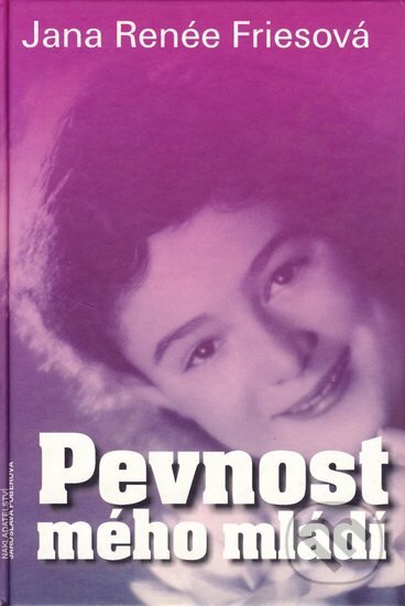 Kniha: Pevnost mého mládí (Jana Renée Friesová). Jaroslava Poberová, 2005 Kniha: Pevnost mého mládí (Jana Renée Friesová). Jaroslava Poberová, 2005