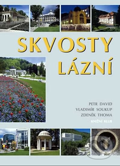 Kniha: Skvosty lázní (Petr David, Vladimír Soukup a Zdeněk Thoma). Knižní klub, 2005 Kniha: Skvosty lázní (Petr David, Vladimír Soukup a Zdeněk Thoma). Knižní klub, 2005