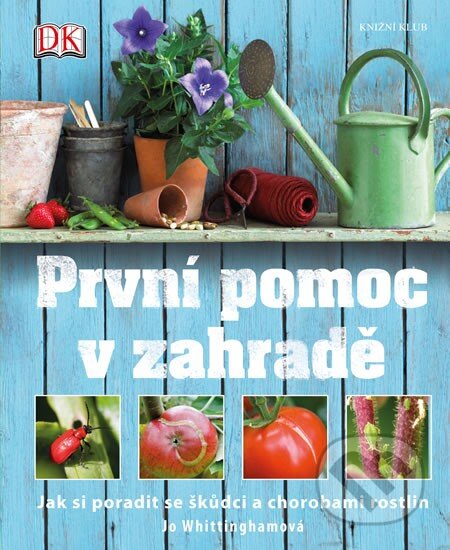Kniha: První pomoc v zahradě (Jo Whittinghamová). Knižní klub, 2014 Kniha: První pomoc v zahradě (Jo Whittinghamová). Knižní klub, 2014