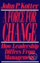 Kniha: Force for Change (John P. Kotter). Free Press, 1990 Kniha: Force for Change (John P. Kotter). Free Press, 1990