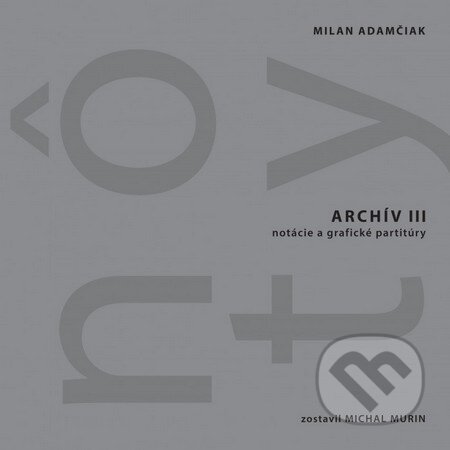 Kniha: Archív III (nôty) + CD (Milan Adamčiak). Dive Buki, 2013 Kniha: Archív III (nôty) + CD (Milan Adamčiak). Dive Buki, 2013